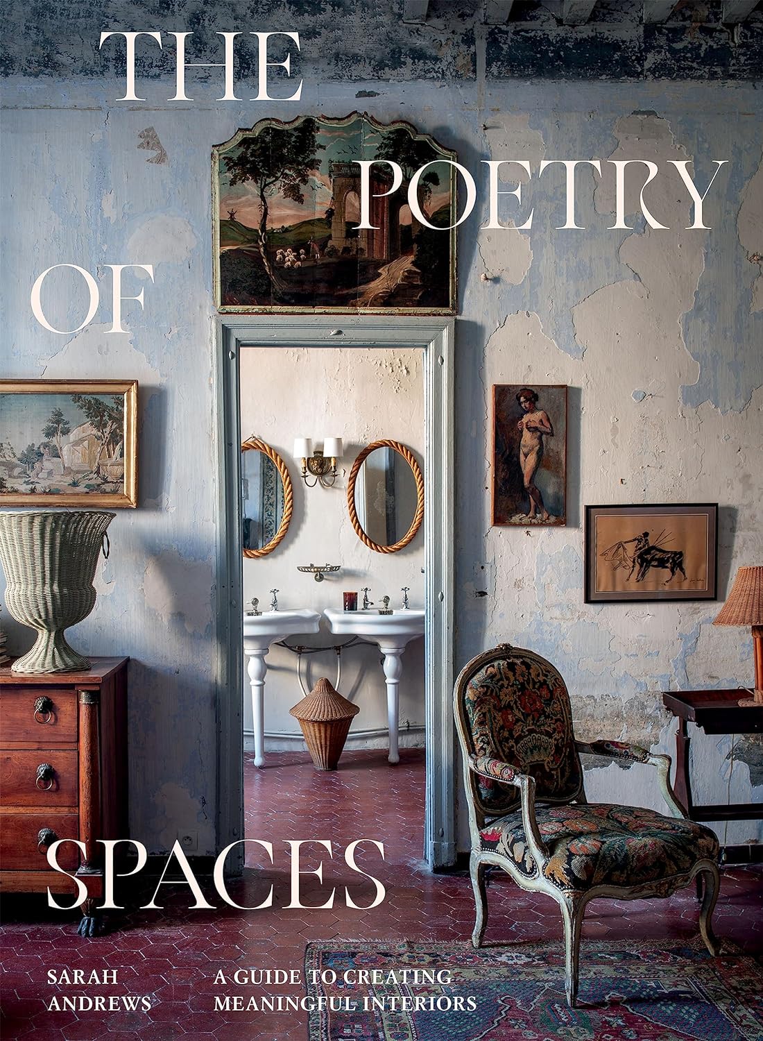 The Poetry of Spaces: A Guide To Creating Meaningful Interiors