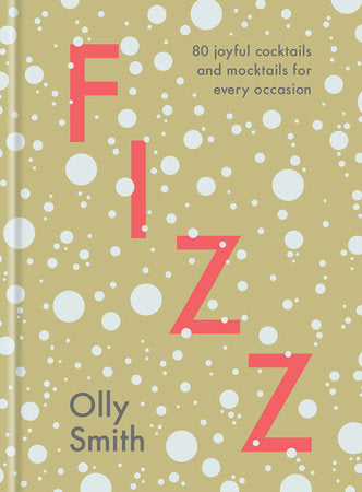 Fizz | 80 JOYFUL COCKTAILS AND MOCKTAILS FOR EVERY OCCASION